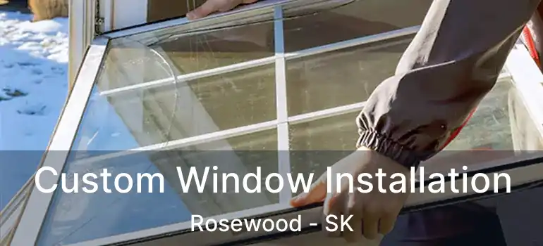  Custom Window Installation Rosewood - SK