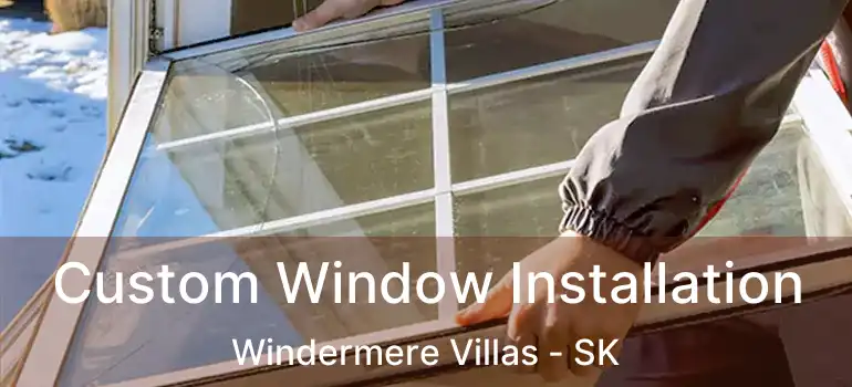  Custom Window Installation Windermere Villas - SK