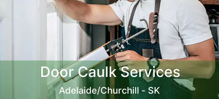  Door Caulk Services Adelaide/Churchill - SK