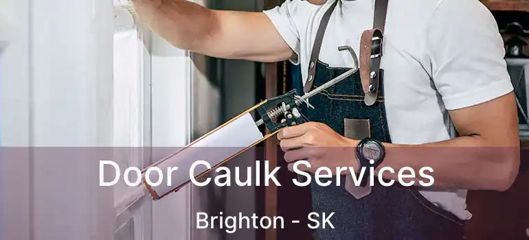  Door Caulk Services Brighton - SK