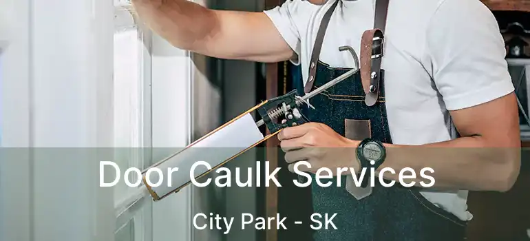  Door Caulk Services City Park - SK