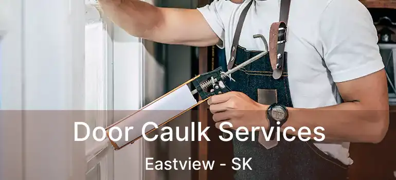  Door Caulk Services Eastview - SK