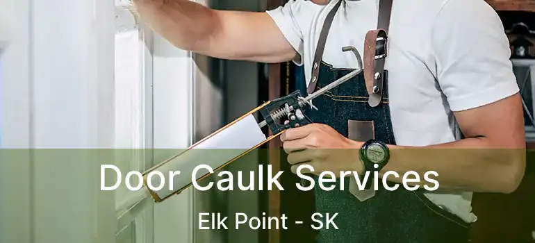  Door Caulk Services Elk Point - SK