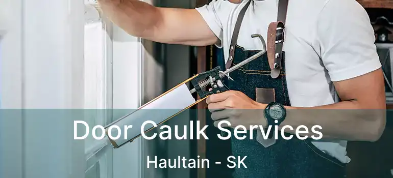  Door Caulk Services Haultain - SK