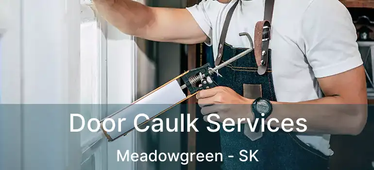  Door Caulk Services Meadowgreen - SK