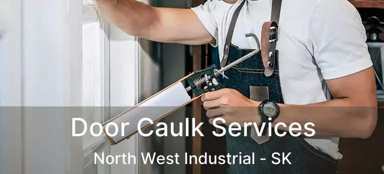  Door Caulk Services North West Industrial - SK