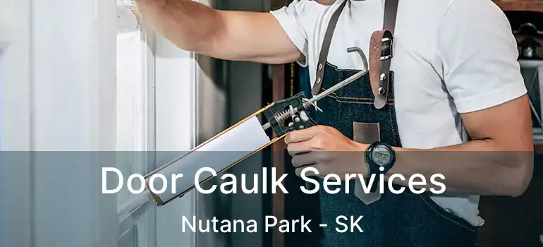  Door Caulk Services Nutana Park - SK