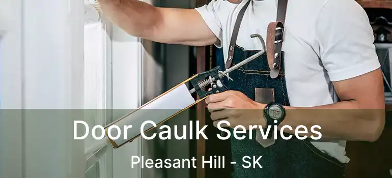  Door Caulk Services Pleasant Hill - SK