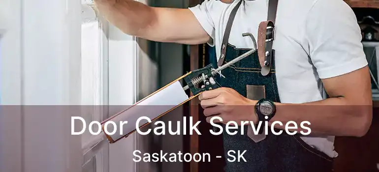  Door Caulk Services Saskatoon - SK