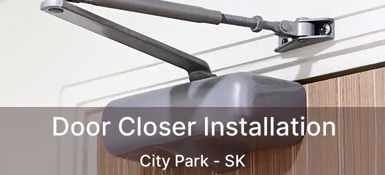  Door Closer Installation City Park - SK