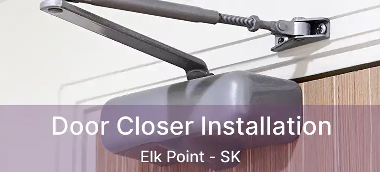  Door Closer Installation Elk Point - SK