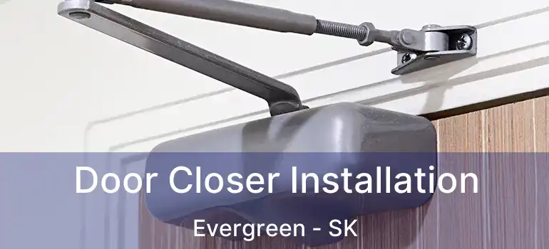  Door Closer Installation Evergreen - SK