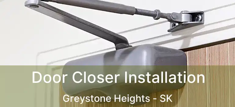  Door Closer Installation Greystone Heights - SK