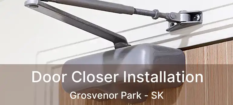  Door Closer Installation Grosvenor Park - SK