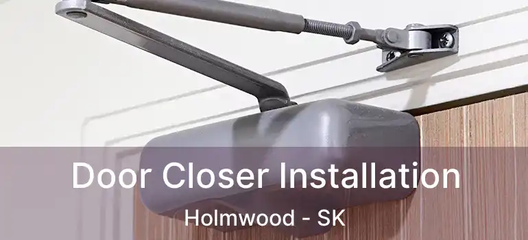  Door Closer Installation Holmwood - SK