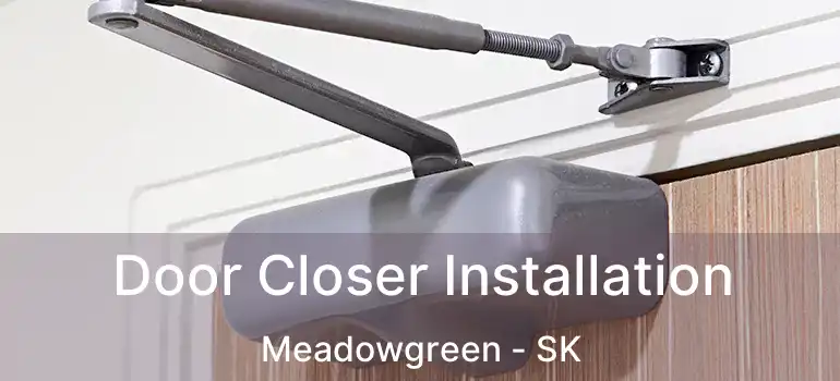  Door Closer Installation Meadowgreen - SK