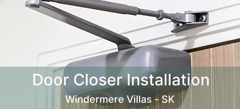  Door Closer Installation Windermere Villas - SK