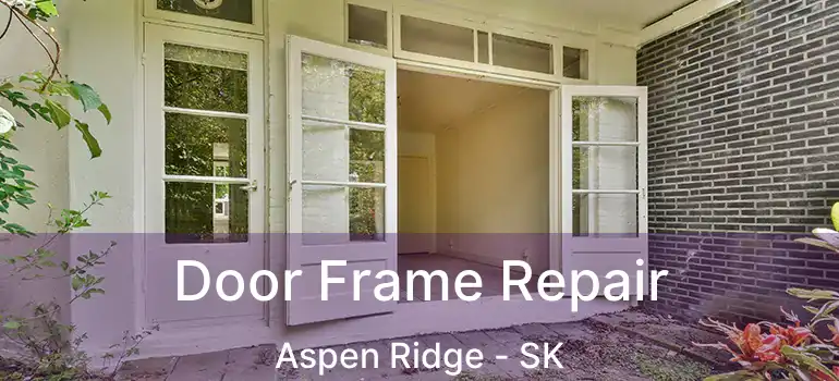  Door Frame Repair Aspen Ridge - SK