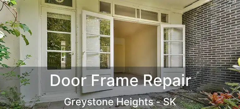  Door Frame Repair Greystone Heights - SK