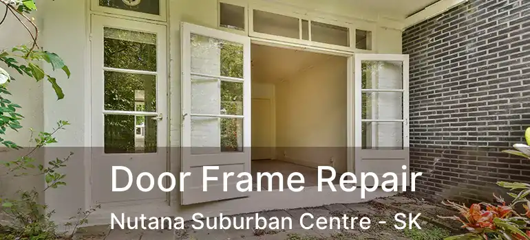  Door Frame Repair Nutana Suburban Centre - SK