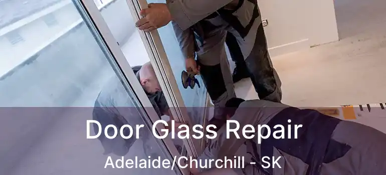  Door Glass Repair Adelaide/Churchill - SK