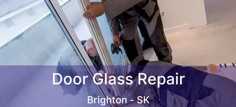  Door Glass Repair Brighton - SK