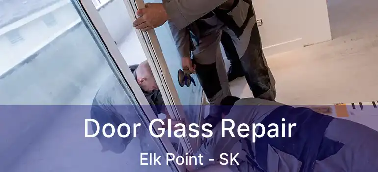  Door Glass Repair Elk Point - SK