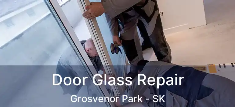  Door Glass Repair Grosvenor Park - SK