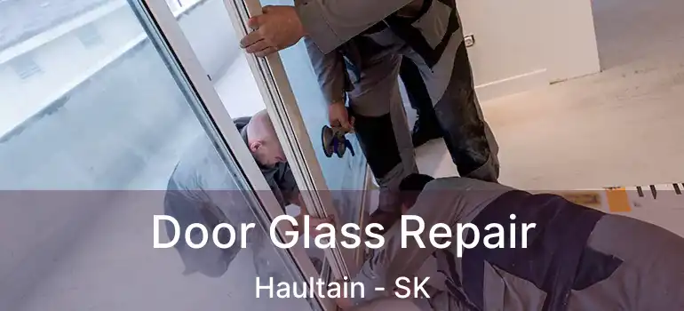  Door Glass Repair Haultain - SK