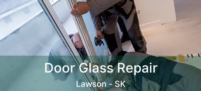  Door Glass Repair Lawson - SK