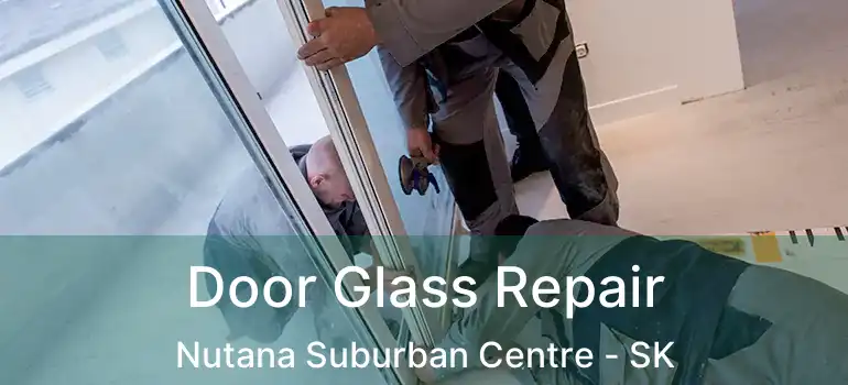  Door Glass Repair Nutana Suburban Centre - SK