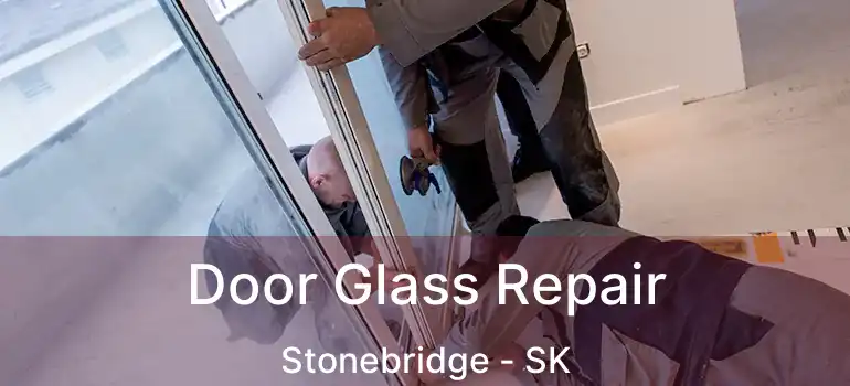  Door Glass Repair Stonebridge - SK