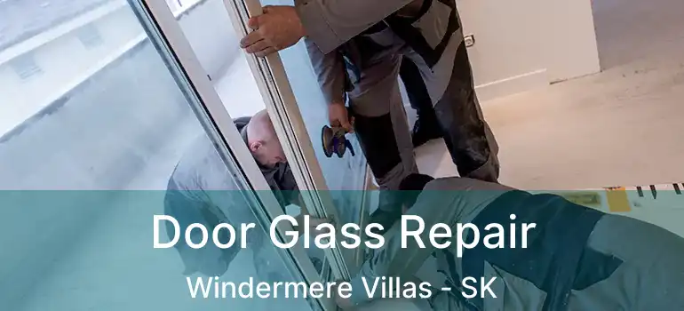  Door Glass Repair Windermere Villas - SK