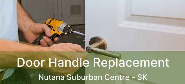  Door Handle Replacement Nutana Suburban Centre - SK