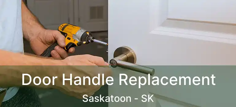  Door Handle Replacement Saskatoon - SK