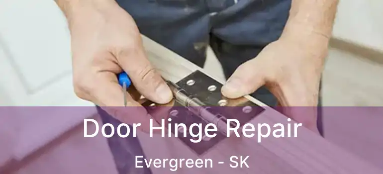  Door Hinge Repair Evergreen - SK