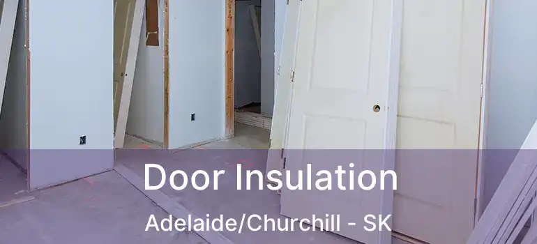  Door Insulation Adelaide/Churchill - SK