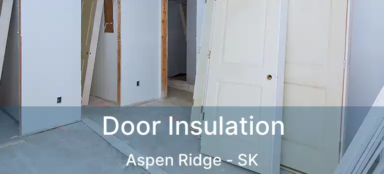  Door Insulation Aspen Ridge - SK