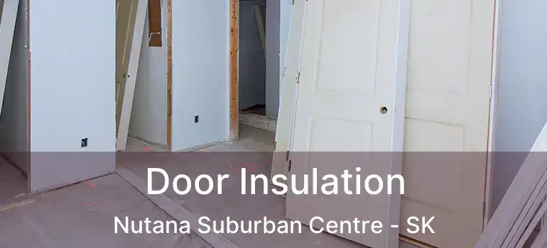  Door Insulation Nutana Suburban Centre - SK