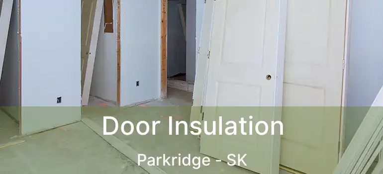  Door Insulation Parkridge - SK