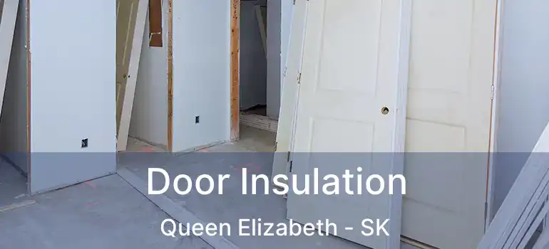  Door Insulation Queen Elizabeth - SK