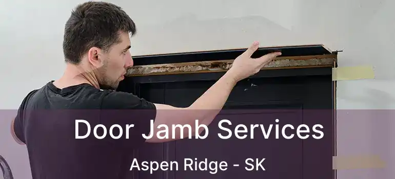  Door Jamb Services Aspen Ridge - SK