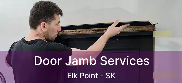  Door Jamb Services Elk Point - SK