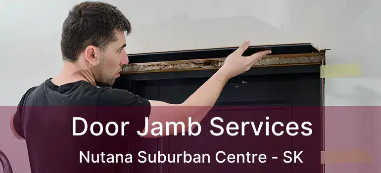  Door Jamb Services Nutana Suburban Centre - SK