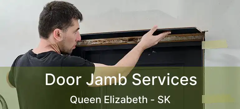  Door Jamb Services Queen Elizabeth - SK