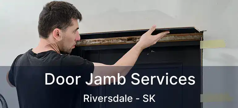  Door Jamb Services Riversdale - SK