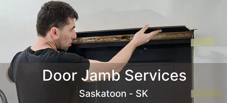  Door Jamb Services Saskatoon - SK