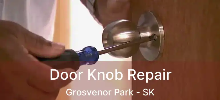  Door Knob Repair Grosvenor Park - SK