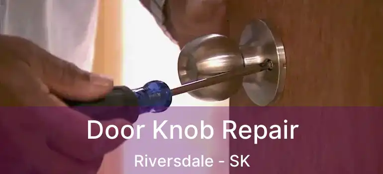  Door Knob Repair Riversdale - SK