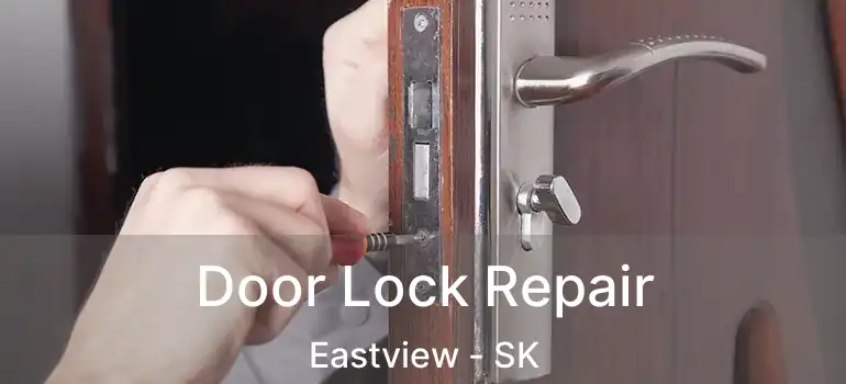  Door Lock Repair Eastview - SK